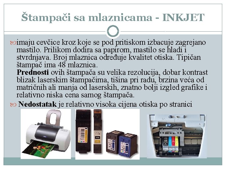 Štampači sa mlaznicama - INKJET imaju cevčice kroz koje se pod pritiskom izbacuje zagrejano Štampači sa mlaznicama - INKJET imaju cevčice kroz koje se pod pritiskom izbacuje zagrejano