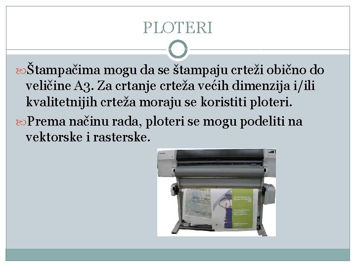 PLOTERI Štampačima mogu da se štampaju crteži obično do veličine A 3. Za crtanje PLOTERI Štampačima mogu da se štampaju crteži obično do veličine A 3. Za crtanje