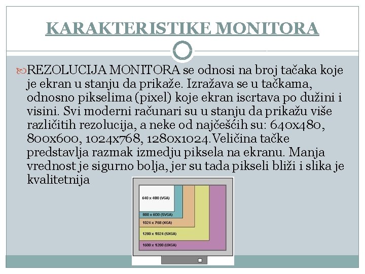 KARAKTERISTIKE MONITORA REZOLUCIJA MONITORA se odnosi na broj tačaka koje je ekran u stanju KARAKTERISTIKE MONITORA REZOLUCIJA MONITORA se odnosi na broj tačaka koje je ekran u stanju
