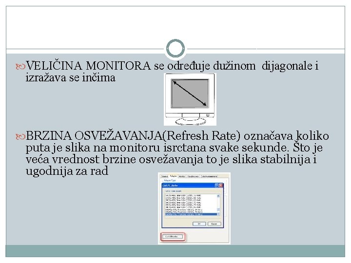 VELIČINA MONITORA se određuje dužinom dijagonale i izražava se inčima BRZINA OSVEŽAVANJA(Refresh Rate) VELIČINA MONITORA se određuje dužinom dijagonale i izražava se inčima BRZINA OSVEŽAVANJA(Refresh Rate)