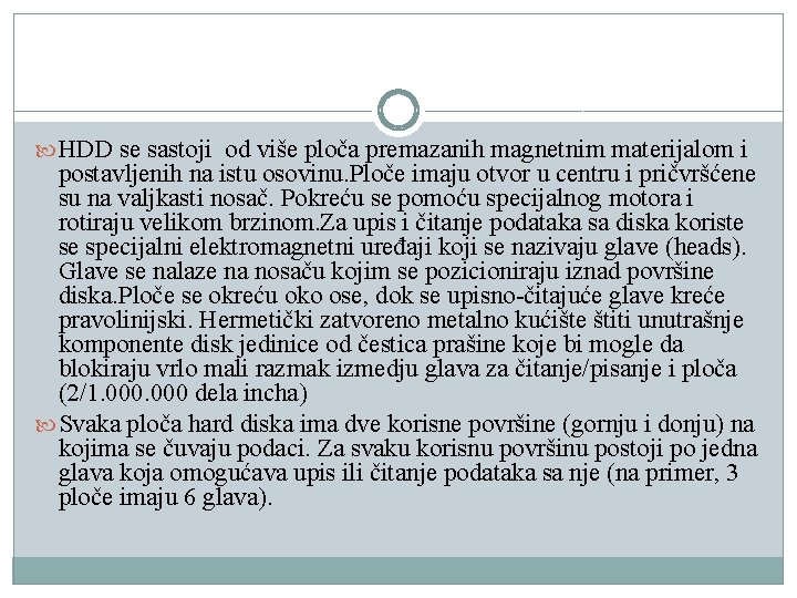 HDD se sastoji od više ploča premazanih magnetnim materijalom i postavljenih na istu HDD se sastoji od više ploča premazanih magnetnim materijalom i postavljenih na istu