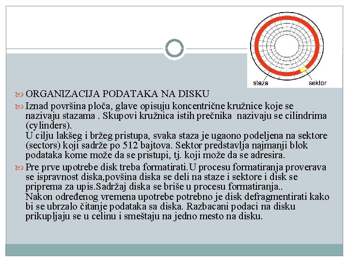 ORGANIZACIJA PODATAKA NA DISKU Iznad površina ploča, glave opisuju koncentrične kružnice koje se ORGANIZACIJA PODATAKA NA DISKU Iznad površina ploča, glave opisuju koncentrične kružnice koje se