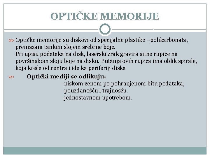 OPTIČKE MEMORIJE Optičke memorije su diskovi od specijalne plastike –polikarbonata, premazani tankim slojem srebrne OPTIČKE MEMORIJE Optičke memorije su diskovi od specijalne plastike –polikarbonata, premazani tankim slojem srebrne