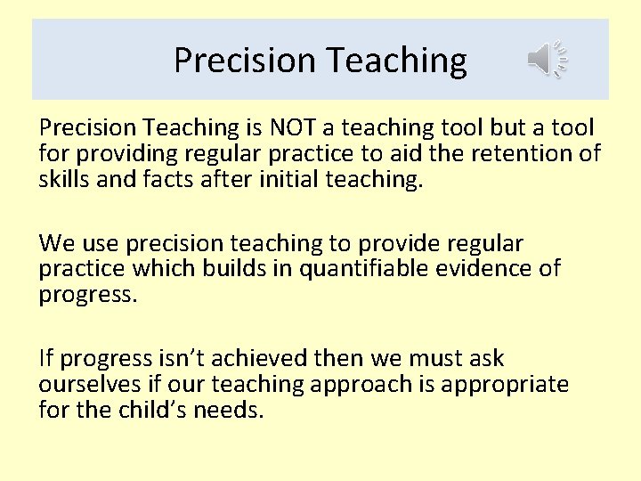 Precision Teaching is NOT a teaching tool but a tool for providing regular practice Precision Teaching is NOT a teaching tool but a tool for providing regular practice