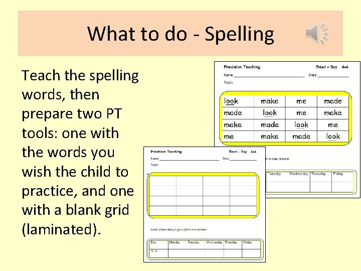 What to do - Spelling Teach the spelling words, then prepare two PT tools: What to do - Spelling Teach the spelling words, then prepare two PT tools:
