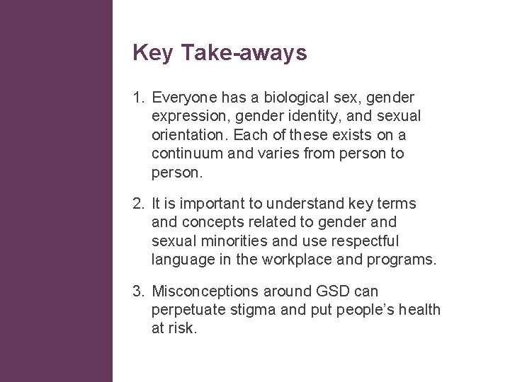 Key Take-aways 1. Everyone has a biological sex, gender expression, gender identity, and sexual