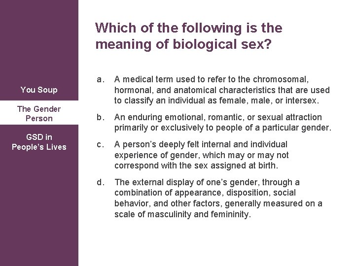 Which of the following is the meaning of biological sex? a. The Gender Person
