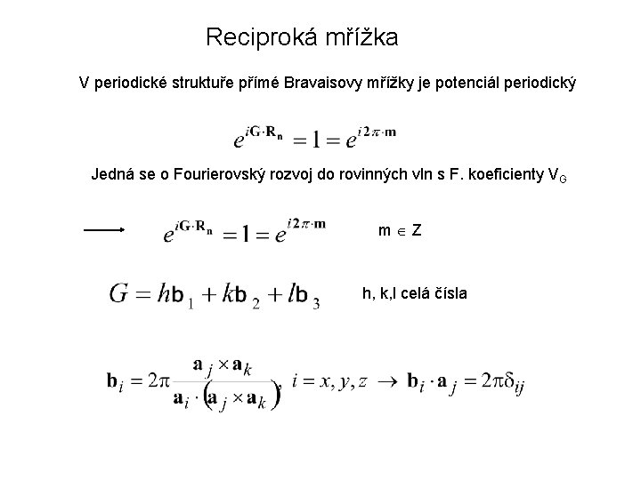 Reciproká mřížka V periodické struktuře přímé Bravaisovy mřížky je potenciál periodický Jedná se o