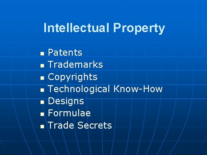 Intellectual Property n n n n Patents Trademarks Copyrights Technological Know-How Designs Formulae Trade