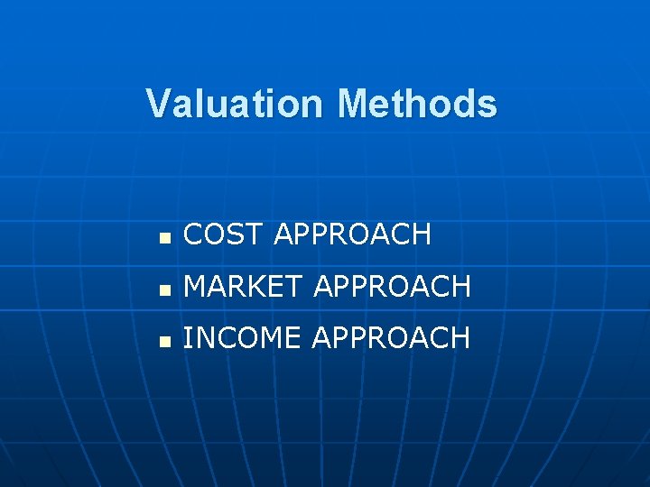 Valuation Methods n COST APPROACH n MARKET APPROACH n INCOME APPROACH Valuation Methods n COST APPROACH n MARKET APPROACH n INCOME APPROACH