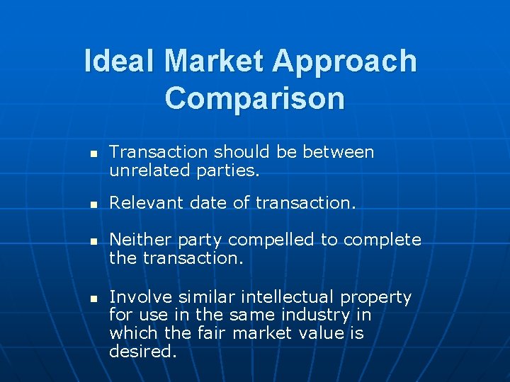 Ideal Market Approach Comparison n n Transaction should be between unrelated parties. Relevant date