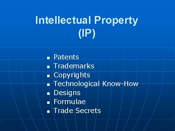 Intellectual Property (IP) n n n n Patents Trademarks Copyrights Technological Know-How Designs Formulae