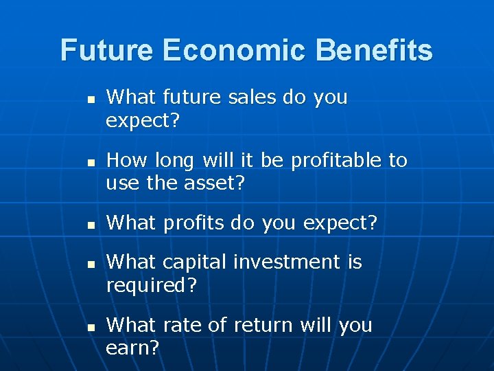 Future Economic Benefits n n n What future sales do you expect? How long