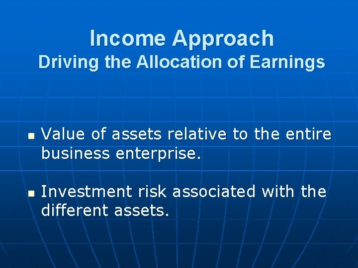 Income Approach Driving the Allocation of Earnings n n Value of assets relative to Income Approach Driving the Allocation of Earnings n n Value of assets relative to