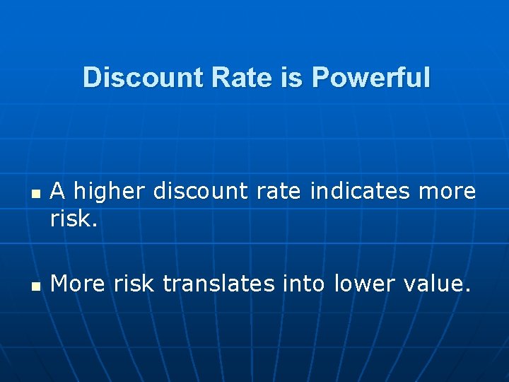 Discount Rate is Powerful n n A higher discount rate indicates more risk. More