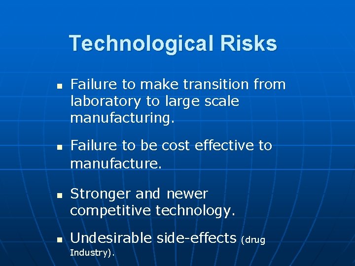 Technological Risks n n Failure to make transition from laboratory to large scale manufacturing.