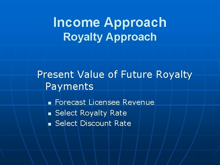 Income Approach Royalty Approach Present Value of Future Royalty Payments n n n Forecast