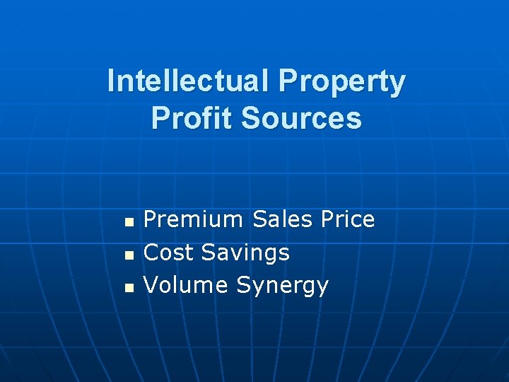 Intellectual Property Profit Sources n n n Premium Sales Price Cost Savings Volume Synergy