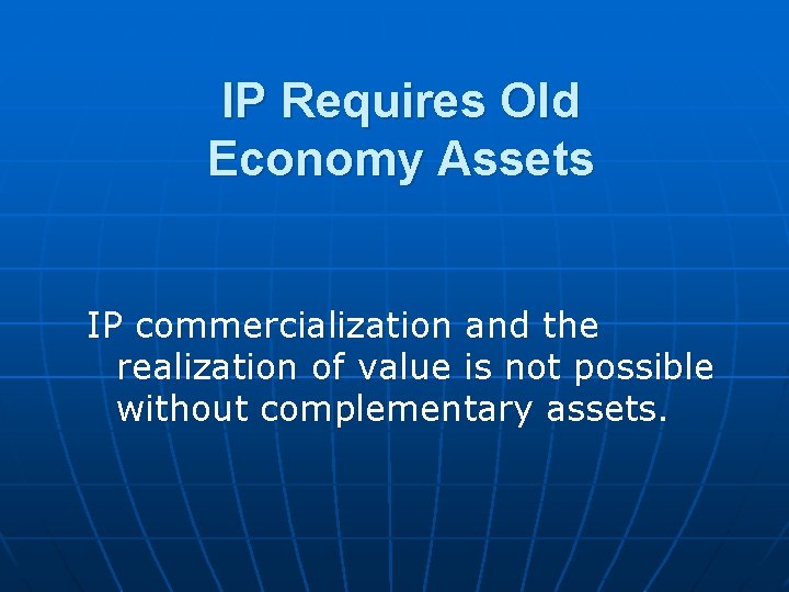 IP Requires Old Economy Assets IP commercialization and the realization of value is not