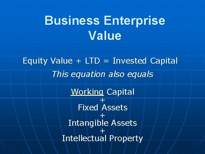Business Enterprise Value Equity Value + LTD = Invested Capital This equation also equals