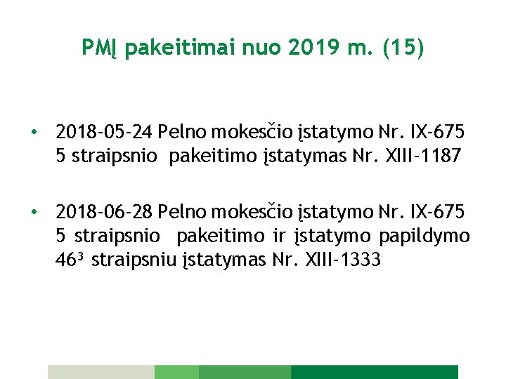 PMĮ pakeitimai nuo 2019 m. (15) • 2018 -05 -24 Pelno mokesčio įstatymo Nr.