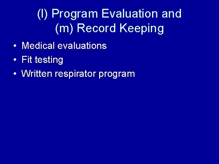 (l) Program Evaluation and (m) Record Keeping • Medical evaluations • Fit testing •