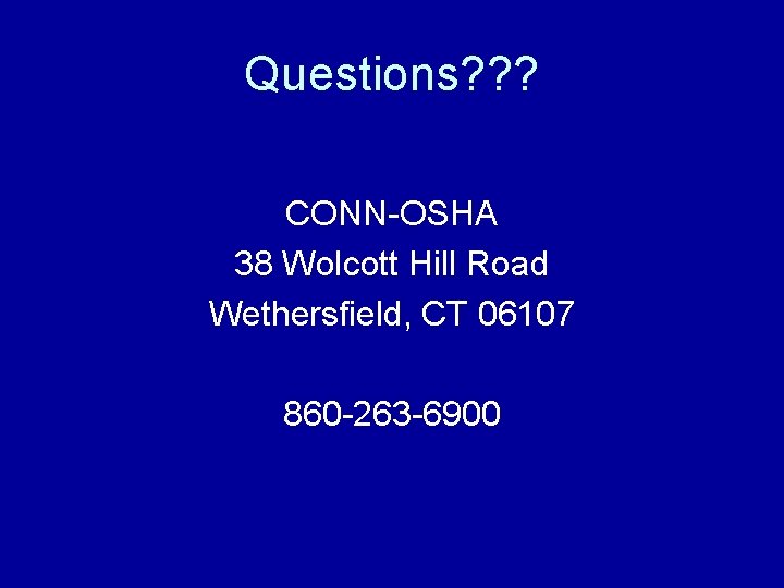 Questions? ? ? CONN-OSHA 38 Wolcott Hill Road Wethersfield, CT 06107 860 -263 -6900