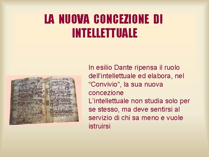 LA NUOVA CONCEZIONE DI INTELLETTUALE In esilio Dante ripensa il ruolo dell’intellettuale ed elabora,