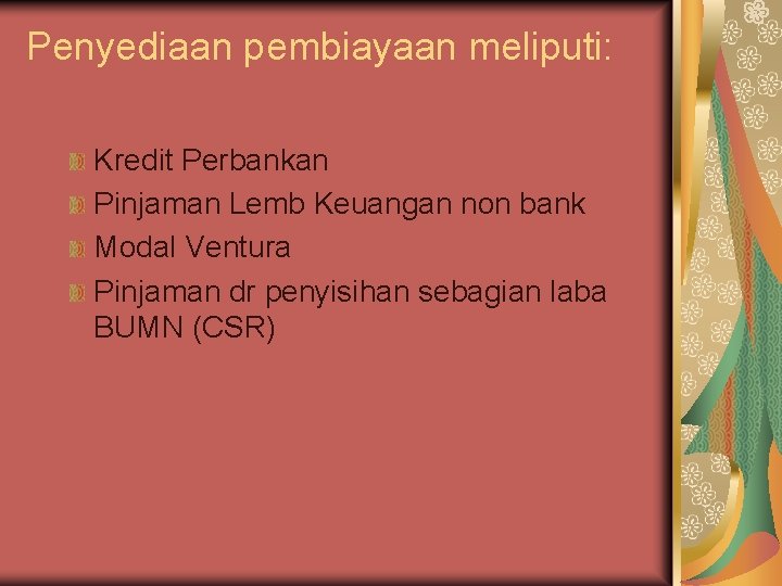 Penyediaan pembiayaan meliputi: Kredit Perbankan Pinjaman Lemb Keuangan non bank Modal Ventura Pinjaman dr