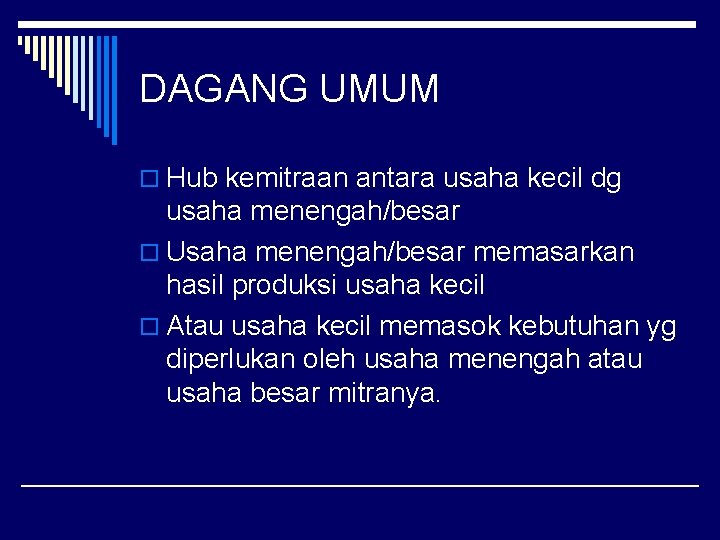 DAGANG UMUM o Hub kemitraan antara usaha kecil dg usaha menengah/besar o Usaha menengah/besar