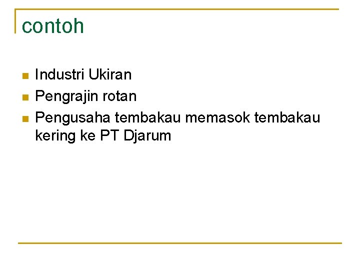 contoh n n n Industri Ukiran Pengrajin rotan Pengusaha tembakau memasok tembakau kering ke