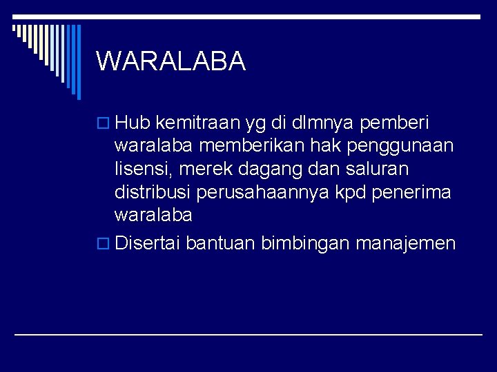 WARALABA o Hub kemitraan yg di dlmnya pemberi waralaba memberikan hak penggunaan lisensi, merek