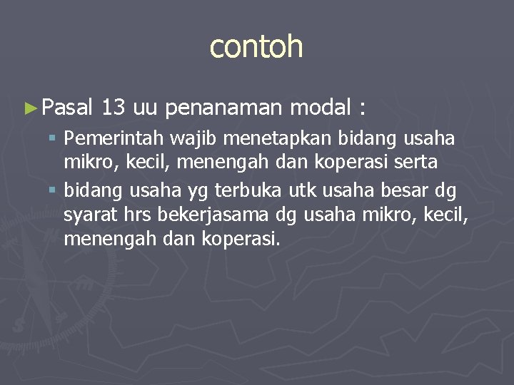 contoh ► Pasal 13 uu penanaman modal : § Pemerintah wajib menetapkan bidang usaha