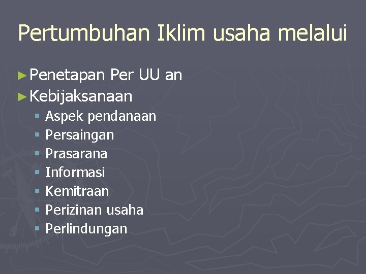 Pertumbuhan Iklim usaha melalui ► Penetapan Per UU an ► Kebijaksanaan § Aspek pendanaan