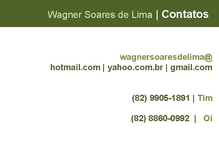 Wagner Soares de Lima | Contatos wagnersoaresdelima@ hotmail. com | yahoo. com. br |