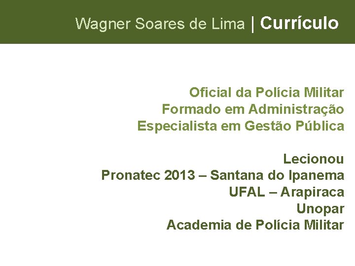 Wagner Soares de Lima | Currículo Oficial da Polícia Militar Formado em Administração Especialista