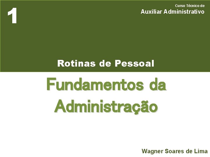 1 Curso Técnico de Auxiliar Administrativo Rotinas de Pessoal Fundamentos da Administração Wagner Soares