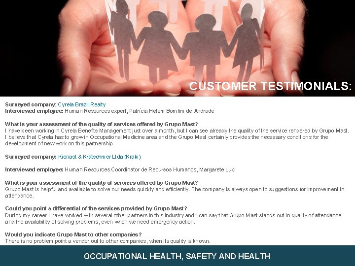 CUSTOMER TESTIMONIALS: Surveyed company: Cyrela Brazil Realty Interviewed employee: Human Resources expert, Patrícia Helem