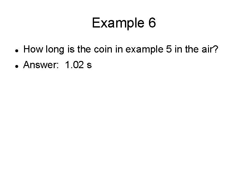 Example 6 How long is the coin in example 5 in the air? Answer: