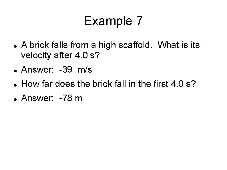 Example 7 A brick falls from a high scaffold. What is its velocity after