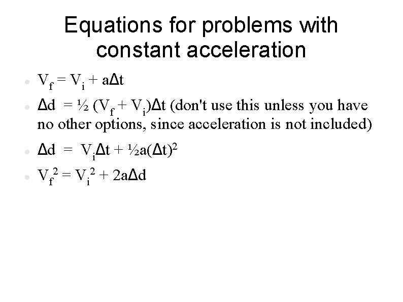 Equations for problems with constant acceleration Vf = Vi + aΔt Δd = ½