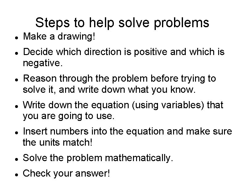 Steps to help solve problems Make a drawing! Decide which direction is positive and