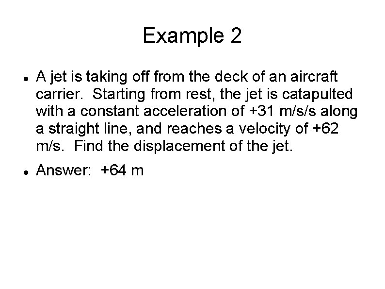 Example 2 A jet is taking off from the deck of an aircraft carrier.