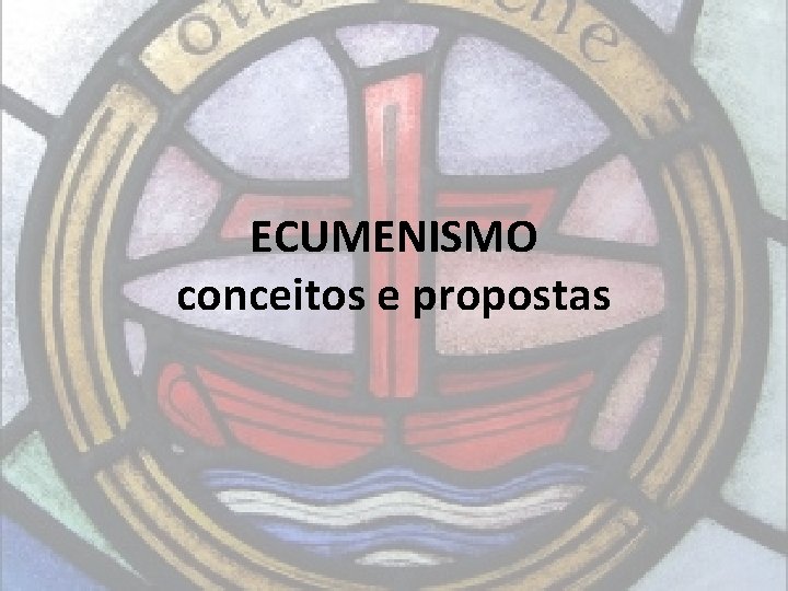 ECUMENISMO conceitos e propostas 