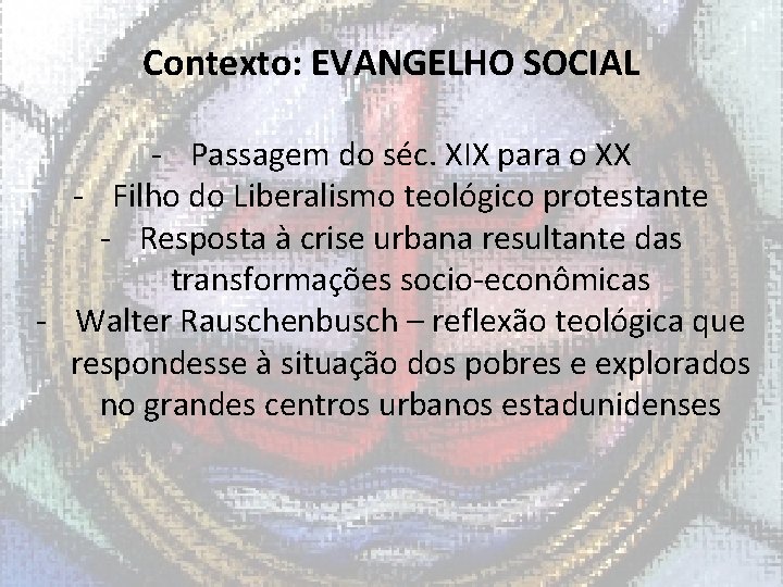 Contexto: EVANGELHO SOCIAL - Passagem do séc. XIX para o XX - Filho do