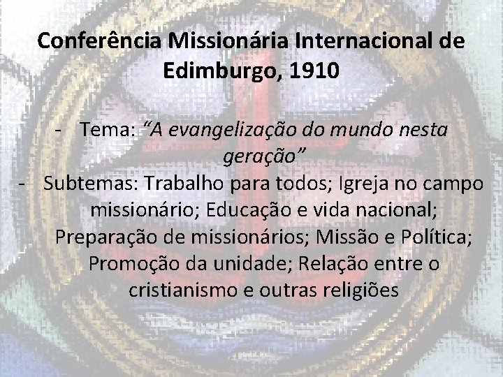 Conferência Missionária Internacional de Edimburgo, 1910 - Tema: “A evangelização do mundo nesta geração”