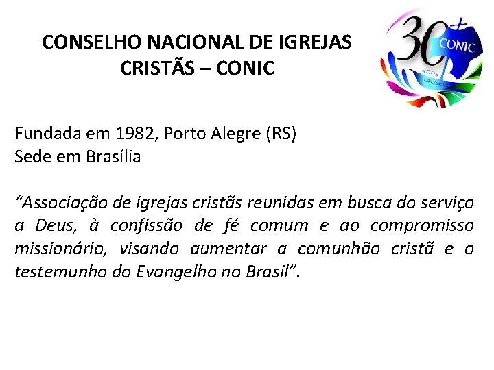 CONSELHO NACIONAL DE IGREJAS CRISTÃS – CONIC Fundada em 1982, Porto Alegre (RS) Sede