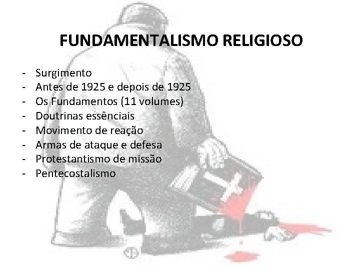 FUNDAMENTALISMO RELIGIOSO - Surgimento Antes de 1925 e depois de 1925 Os Fundamentos (11