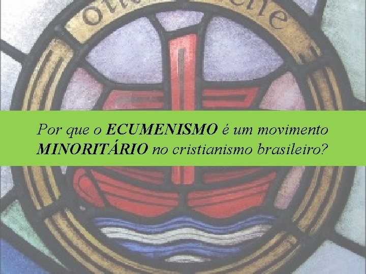 Por que o ECUMENISMO é um movimento MINORITÁRIO no cristianismo brasileiro? 