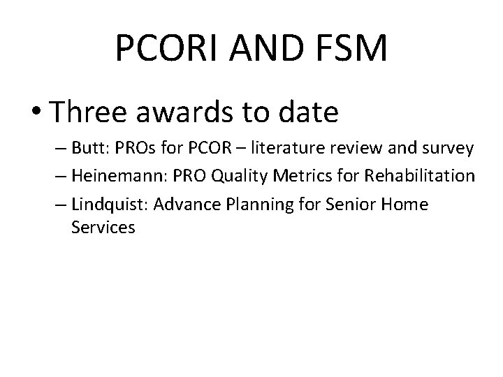 PCORI AND FSM • Three awards to date – Butt: PROs for PCOR – PCORI AND FSM • Three awards to date – Butt: PROs for PCOR –